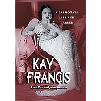 Kay Francis: A Passionate Life and Career Kay Francis: A Passionate Life and Career Paperback Kindle Hardcover