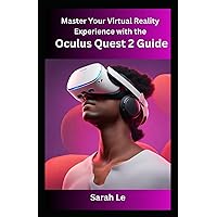 Master Your Virtual Reality Experience with the Oculus Quest 2 Guide: Ultimate Tips and Tricks for VR Enthusiasts Master Your Virtual Reality Experience with the Oculus Quest 2 Guide: Ultimate Tips and Tricks for VR Enthusiasts Kindle Paperback