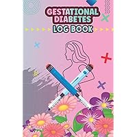 Gestational Diabetes Log Book: Pregnancy Glucose Monitoring Log Book With Nutrition Schedule. Logbook Will Help You To Maintain Your Protein, Calorie And Diabetes During Pregnancy