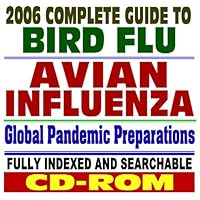 2006 Complete Guide to Bird Flu and Killer Influenza Pandemics – Drugs, Tamiflu, Avian Flu Pandemic Preparations, Vaccines, Medical Guidelines and Research, H5N1 Virus (CD-ROM)