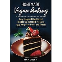 Homemade Vegan Baking: Easy Foolproof Plant-Based Recipes for Incredible Pastries, Egg, Dairy-Free Treats and Sweets (Healthy Eating) Homemade Vegan Baking: Easy Foolproof Plant-Based Recipes for Incredible Pastries, Egg, Dairy-Free Treats and Sweets (Healthy Eating) Kindle Hardcover Paperback