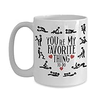 Youre My Favorite Thing to Do Mug NSFW Adult Humor Kamasutra Sex Position Naughty Anniversary Valentines Day Idea for Men Women 15 Oz. White Ceramic Coffee Cup