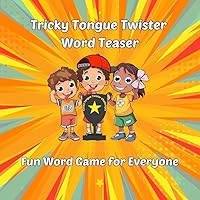 Tricky Tongue Twister Word Teaser: Fun Word Game for Everyone (The Tongue Twister Series) Tricky Tongue Twister Word Teaser: Fun Word Game for Everyone (The Tongue Twister Series) Kindle Paperback Hardcover