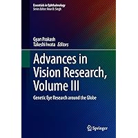 Advances in Vision Research, Volume III: Genetic Eye Research around the Globe (Essentials in Ophthalmology Book 3) Advances in Vision Research, Volume III: Genetic Eye Research around the Globe (Essentials in Ophthalmology Book 3) Kindle Hardcover Paperback