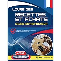 Livre des Recettes et Achats Micro-entrepreneurs: Cahier de compte Auto-entrepreneurs - Micro entreprise - Conforme aux Obligations Comptables , Grand Format A4 (French Edition) Livre des Recettes et Achats Micro-entrepreneurs: Cahier de compte Auto-entrepreneurs - Micro entreprise - Conforme aux Obligations Comptables , Grand Format A4 (French Edition) Hardcover Paperback