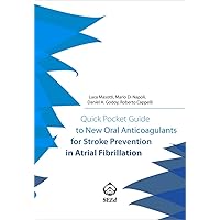 Quick Pocket Guide to New Oral Anticoagulants for Stroke Prevention in Atrial Fibrillation Quick Pocket Guide to New Oral Anticoagulants for Stroke Prevention in Atrial Fibrillation Kindle