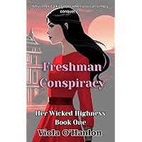 Freshman Conspiracy: Her Wicked Highness Book One Freshman Conspiracy: Her Wicked Highness Book One Kindle Paperback