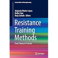 Resistance Training Methods: From Theory to Practice (Lecture Notes in Bioengineering) Resistance Training Methods: From Theory to Practice (Lecture Notes in Bioengineering) Kindle Hardcover Paperback