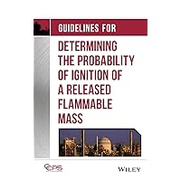 Guidelines for Determining the Probability of Ignition of a Released Flammable Mass Guidelines for Determining the Probability of Ignition of a Released Flammable Mass Hardcover Kindle
