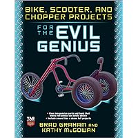 Bike, Scooter, and Chopper Projects for the Evil Genius Bike, Scooter, and Chopper Projects for the Evil Genius Paperback Kindle Hardcover Mass Market Paperback