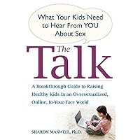 The Talk: What Your Kids Need to Hear from You About Sex The Talk: What Your Kids Need to Hear from You About Sex Paperback Kindle