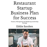 Restaurant Startup Business Plan for Success: Finance, Management & Marketing Leadership Strategy