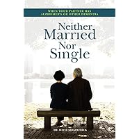Neither Married Nor Single: When Your Partner Has Alzheimer's or Other Dementia Neither Married Nor Single: When Your Partner Has Alzheimer's or Other Dementia Paperback Audible Audiobook Kindle MP3 CD