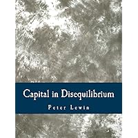 Capital in Disequilibrium (Large Print Edition): The Role of Capital in a Changing World Capital in Disequilibrium (Large Print Edition): The Role of Capital in a Changing World Paperback Kindle