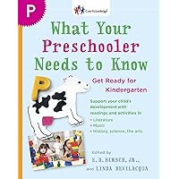 What Your Preschooler Needs to Know: Get Ready for Kindergarten (The Core Knowledge Series) What Your Preschooler Needs to Know: Get Ready for Kindergarten (The Core Knowledge Series) Paperback Kindle