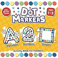 Abc & 123 Dot Markers Activity Book for Toddlers 1-3: I Learn Alphabet, Numbers, Shapes I Simple and Easy Dot Art Painters for Kids I Coloring Pages ... (Dot Markers Activity Books for Toddlers 1-3) Abc & 123 Dot Markers Activity Book for Toddlers 1-3: I Learn Alphabet, Numbers, Shapes I Simple and Easy Dot Art Painters for Kids I Coloring Pages ... (Dot Markers Activity Books for Toddlers 1-3) Paperback