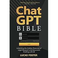 Chat GPT Bible - Lawyers and Legal Professionals Special Edition: Unlocking the Hidden Potential of Legal Research and Document Drafting with AI Chat GPT Bible - Lawyers and Legal Professionals Special Edition: Unlocking the Hidden Potential of Legal Research and Document Drafting with AI Paperback Audible Audiobook Kindle Hardcover