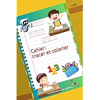 Cahier: tracer et colorier: Les lettres et les chiffres (CAHIER D’ECRITURE MATERNELLE ET CP) (French Edition)