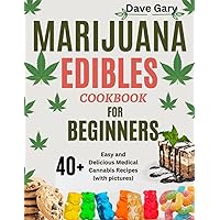 Marijuana Edibles Cookbook For Beginners: 40+ Easy and Delicious Medical Cannabis Recipes (with pictures) (Marijuana A-Z Series) Marijuana Edibles Cookbook For Beginners: 40+ Easy and Delicious Medical Cannabis Recipes (with pictures) (Marijuana A-Z Series) Paperback Kindle