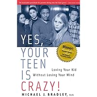 Yes, Your Teen is Crazy!: Loving Your Kid Without Losing Your Mind Yes, Your Teen is Crazy!: Loving Your Kid Without Losing Your Mind Paperback Kindle Hardcover Audio CD