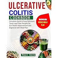 Ulcerative Colitis CookBook: Complete Quick & Easy Delicious Tasty Low Fiber Recipes for Gut Health Improvement and Digestive Ulcerative Colitis CookBook: Complete Quick & Easy Delicious Tasty Low Fiber Recipes for Gut Health Improvement and Digestive Kindle Paperback