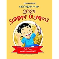 A Kid's Guide to the 2024 Summer Olympics A Kid's Guide to the 2024 Summer Olympics Paperback
