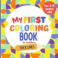My First Coloring Book for toddlers - ages 2-5 years old: Over 70 big and easy-to-color illustrations: animals, fruits and vegetables, clothing, vehicles and other items