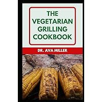 The Vegetarian Grilling Cookbook: Quick and Easy Vegetarian Recipes for Outdoor Cooking with Family and Friends The Vegetarian Grilling Cookbook: Quick and Easy Vegetarian Recipes for Outdoor Cooking with Family and Friends Hardcover Paperback