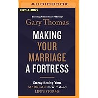 Making Your Marriage a Fortress: Strengthening Your Marriage to Withstand Life's Storms Making Your Marriage a Fortress: Strengthening Your Marriage to Withstand Life's Storms Hardcover Audible Audiobook Kindle Paperback Audio CD