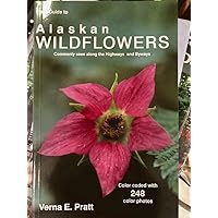Field Guide to Alaskan Wildflowers: Commonly Seen Along Highways and Byways Field Guide to Alaskan Wildflowers: Commonly Seen Along Highways and Byways Paperback