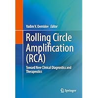Rolling Circle Amplification (RCA): Toward New Clinical Diagnostics and Therapeutics Rolling Circle Amplification (RCA): Toward New Clinical Diagnostics and Therapeutics eTextbook Hardcover Paperback
