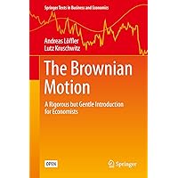The Brownian Motion: A Rigorous but Gentle Introduction for Economists (Springer Texts in Business and Economics) The Brownian Motion: A Rigorous but Gentle Introduction for Economists (Springer Texts in Business and Economics) eTextbook Paperback Hardcover