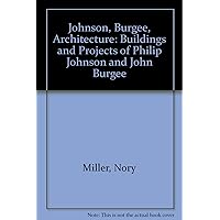 Johnson, Burgee, Architecture: Buildings and Projects of Philip Johnson and John Burgee Johnson, Burgee, Architecture: Buildings and Projects of Philip Johnson and John Burgee Hardcover