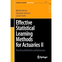 Effective Statistical Learning Methods for Actuaries II: Tree-Based Methods and Extensions (Springer Actuarial Book 2)