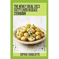 The Newly Ideal 2023 Fatty Liver Disease Cookbook: 100+ Healthy Recipes