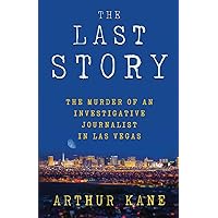 THE LAST STORY: The Murder of an Investigative Journalist in Las Vegas THE LAST STORY: The Murder of an Investigative Journalist in Las Vegas Paperback Kindle