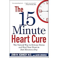The 15 Minute Heart Cure: The Natural Way to Release Stress and Heal Your Heart in Just Minutes a Day The 15 Minute Heart Cure: The Natural Way to Release Stress and Heal Your Heart in Just Minutes a Day Paperback Kindle Hardcover