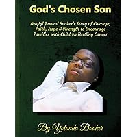 God's Chosen Son: Naqiyl Jamaal Booker’s Story of Courage, Faith, Hope & Strength to Encourage Families of Children Battling Cancer