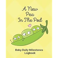 A New Pea in the Pod: Baby Daily Milestones Logbook Tracker for Mom to Record Baby Immunizations, Eating and Sleep Schedule