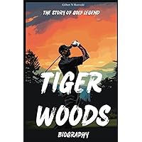 Tiger Woods Biography: The Story of Golf Legend