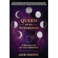 Queen of All Witcheries: A Biography of the Goddess Queen of All Witcheries: A Biography of the Goddess Paperback Audible Audiobook Kindle Audio CD