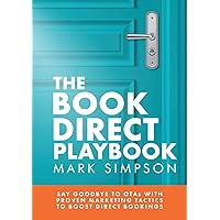 The Book Direct Playbook: Say Goodbye to OTAs with Proven Marketing Tactics to Boost Direct Bookings The Book Direct Playbook: Say Goodbye to OTAs with Proven Marketing Tactics to Boost Direct Bookings Paperback Audible Audiobook Kindle