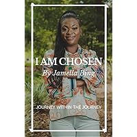 I AM CHOSEN: Journeys within the Journey I AM CHOSEN: Journeys within the Journey Kindle Paperback