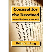 Counsel for the Deceived: Case Studies in Consumer Fraud (Legal History & Biography Series) Counsel for the Deceived: Case Studies in Consumer Fraud (Legal History & Biography Series) Kindle Hardcover Paperback