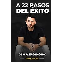 A 22 pasos del éxito: De 0 a 25.000.000€ (Spanish Edition) A 22 pasos del éxito: De 0 a 25.000.000€ (Spanish Edition) Paperback Kindle Hardcover