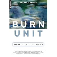 Burn Unit: Saving Lives After the Flames Burn Unit: Saving Lives After the Flames Paperback Kindle Hardcover