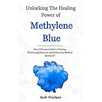 Unlock The Healing Power Of Methylene Blue: Your Ultimate Guide to Treating Methemoglobinemia and Enhancing Medical Research