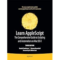 Learn AppleScript: The Comprehensive Guide to Scripting and Automation on Mac OS X (Learn (Apress)) Learn AppleScript: The Comprehensive Guide to Scripting and Automation on Mac OS X (Learn (Apress)) Paperback Kindle