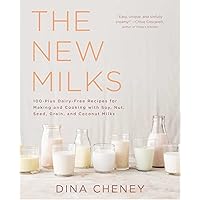 The New Milks: 100-Plus Dairy-Free Recipes for Making and Cooking with Soy, Nut, Seed, Grain, and Coconut Milks The New Milks: 100-Plus Dairy-Free Recipes for Making and Cooking with Soy, Nut, Seed, Grain, and Coconut Milks Paperback Kindle