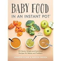 Baby Food in an Instant Pot: 125 Quick, Simple and Nutritious Recipes for Babies, Toddlers and Families Baby Food in an Instant Pot: 125 Quick, Simple and Nutritious Recipes for Babies, Toddlers and Families Paperback